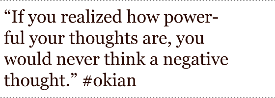 If you realized how powerful your thoughts are, you would never think a negative thought.